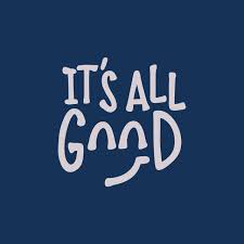IT'S ALL GOOD