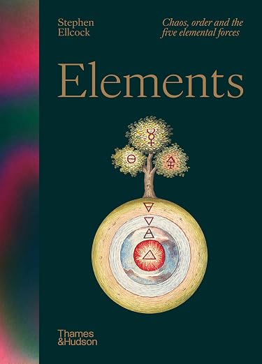 Elements: Chaos, Order and the Five Elemental Forces by Stephen Ellcock