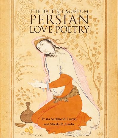 Persian Love Poetry by Vesta Sarkhosh Curtis, Sheila R. Canby