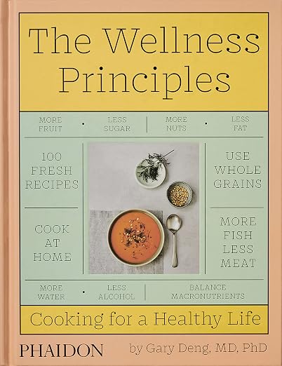 The Wellness Principles: Cooking for a Healthy Life by Gary Deng, Marwan Kaabour