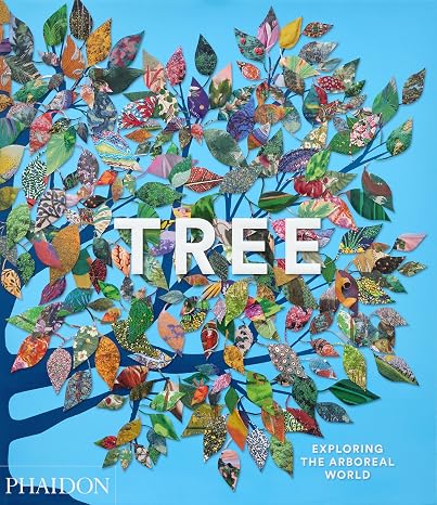 Tree: Exploring the Arboreal World by Phaidon Editors, Tony Kirkham