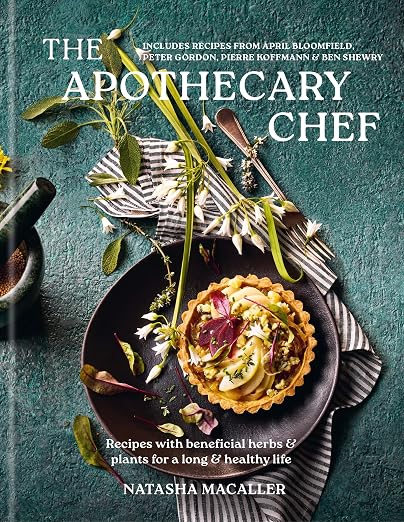 The Apothecary Chef: Recipes with Beneficial Herbs & Plants for a Long and Healthy Life by Natasha MacAller