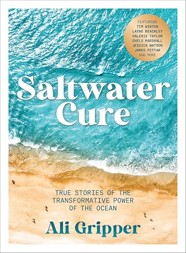 Saltwater Cure: True Stories of the Transformative Power of the Ocean by Ali Gripper