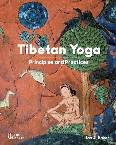 Tibetan Yoga: Principles and Practices by Ian A. Baker